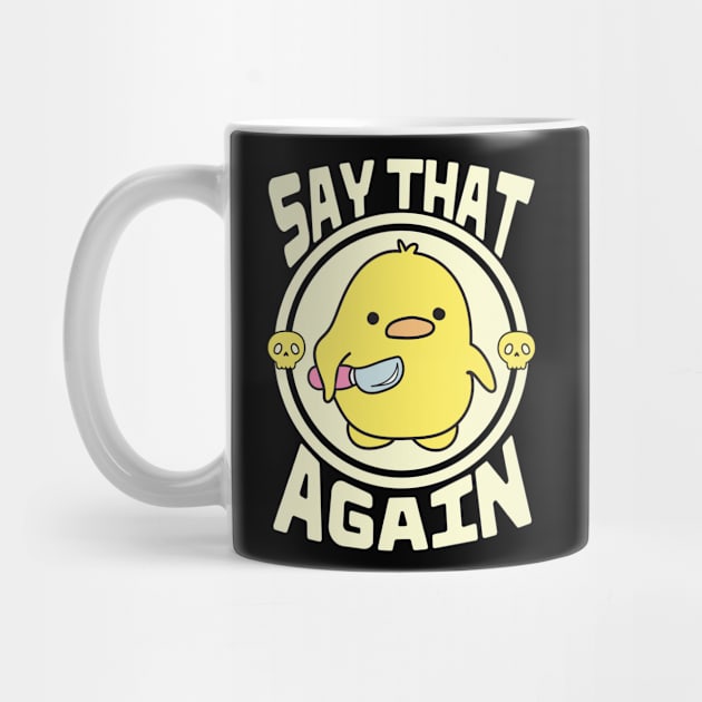 Say That Again Cute Sarcastic Duck by The WYLD Tribe